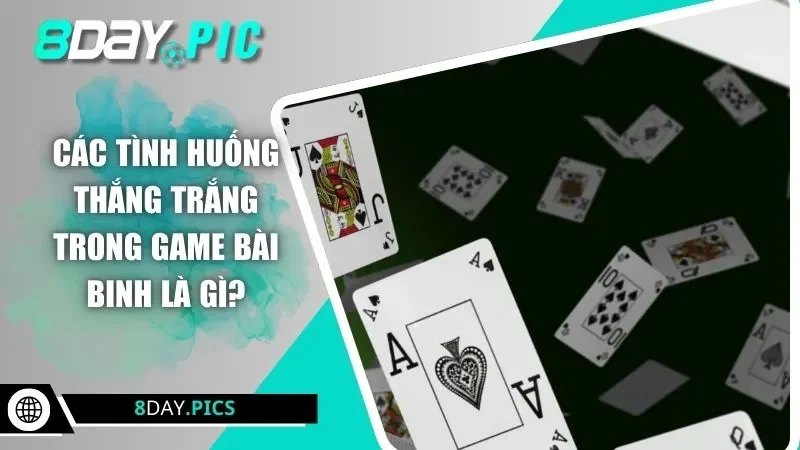 Các tình huống thắng trắng trong game bài binh là gì?