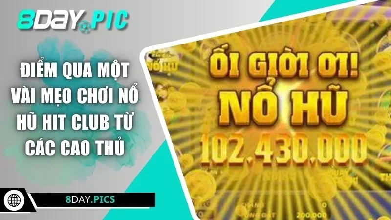 Điểm qua một vài mẹo chơi nổ hũ Hit Club từ các cao thủ