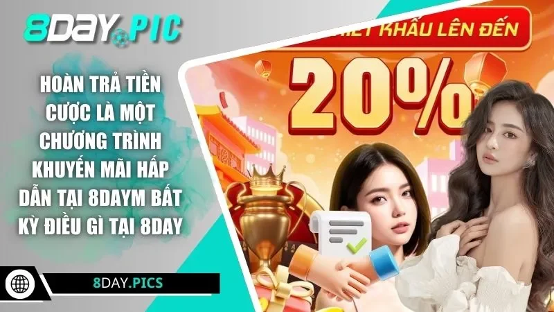 Hoàn trả tiền cược là một chương trình khuyến mãi hấp dẫn tại 8DAY