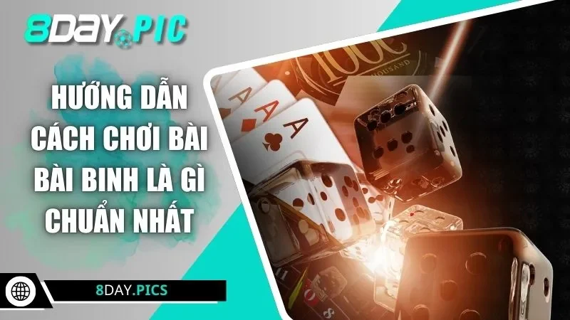 Hướng dẫn cách chơi bài bài binh là gì chuẩn nhất