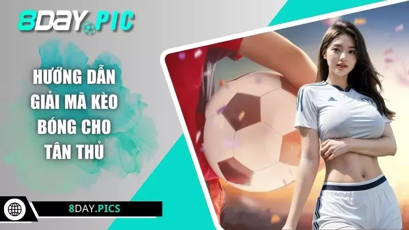 Hướng dẫn giải mã kèo bóng cho tân thủ