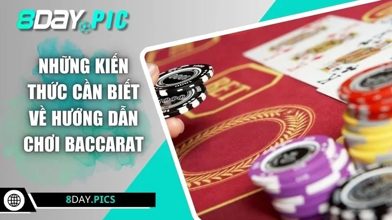 Những kiến thức cần biết về hướng dẫn chơi Baccarat