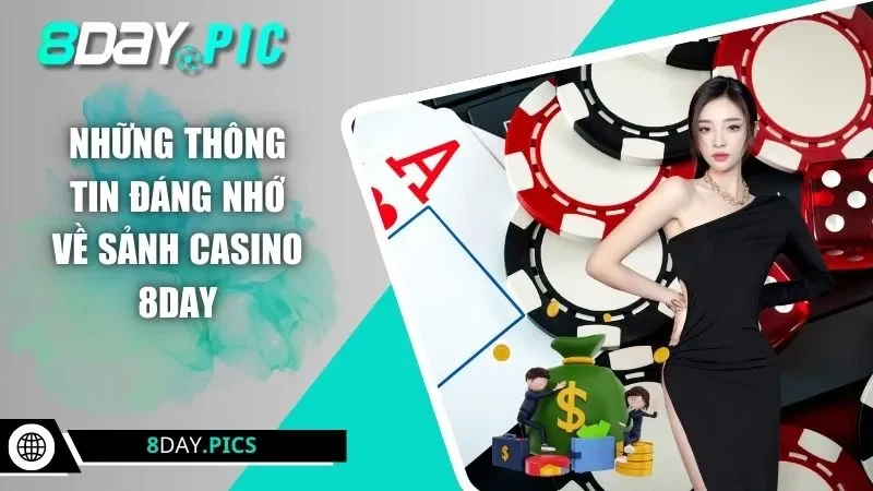 Những thông tin đáng nhớ về sảnh Casino 8DAY