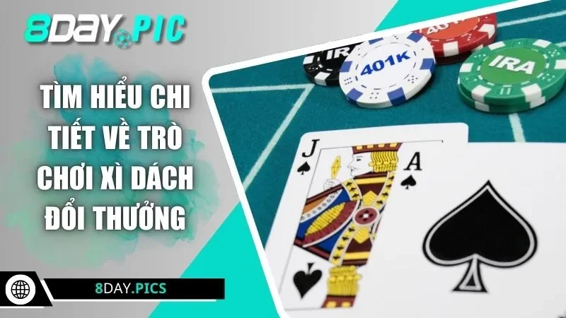 Tìm hiểu chi tiết về trò chơi xì dách đổi thưởng